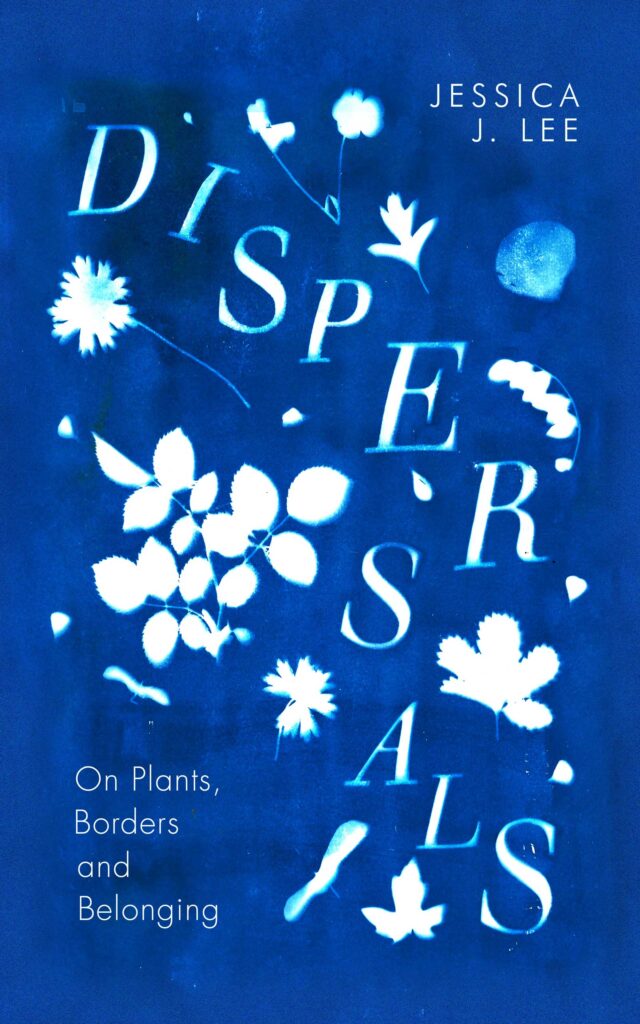 Dispersals: On Plants, Borders and Belonging, Jessica J. Lee (Hamish Hamilton)