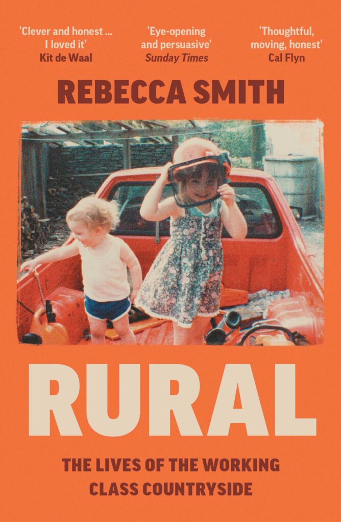 Rural: The Lives of the Working Class Countryside, Rebecca Smith (William Collins)
