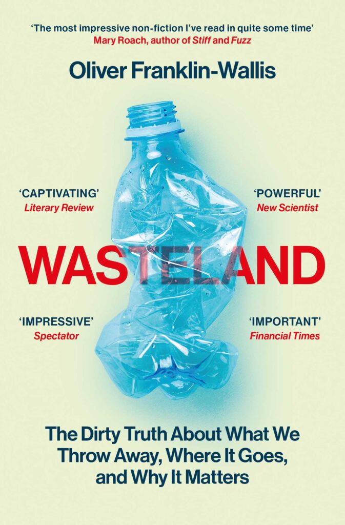 Wasteland: The Dirty Truth About What We Throw Away, Where It Goes, and Why It Matters, Oliver Franklin-Wallis (Simon & Schuster Ltd)