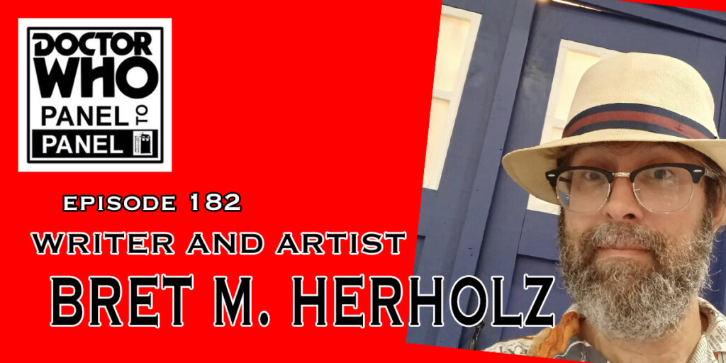 Doctor Who: Panel to Panel Episode 182 - Artist and Writer Bret M. Herholz