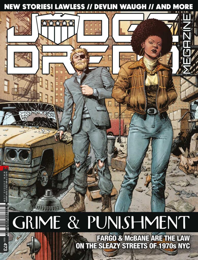 Judge Dredd Megazine 473
UK and DIGITAL: 16 October £6.99
NORTH AMERICA: 20 November $10.99
DIAMOND: AUG242086
COVER: Cliff Robinson with Dylan Teague