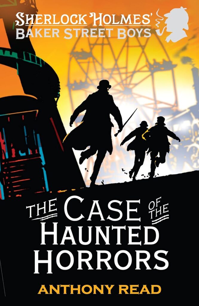 The Baker Street Boys: The Case of the Haunted Horrors by Anthony Read