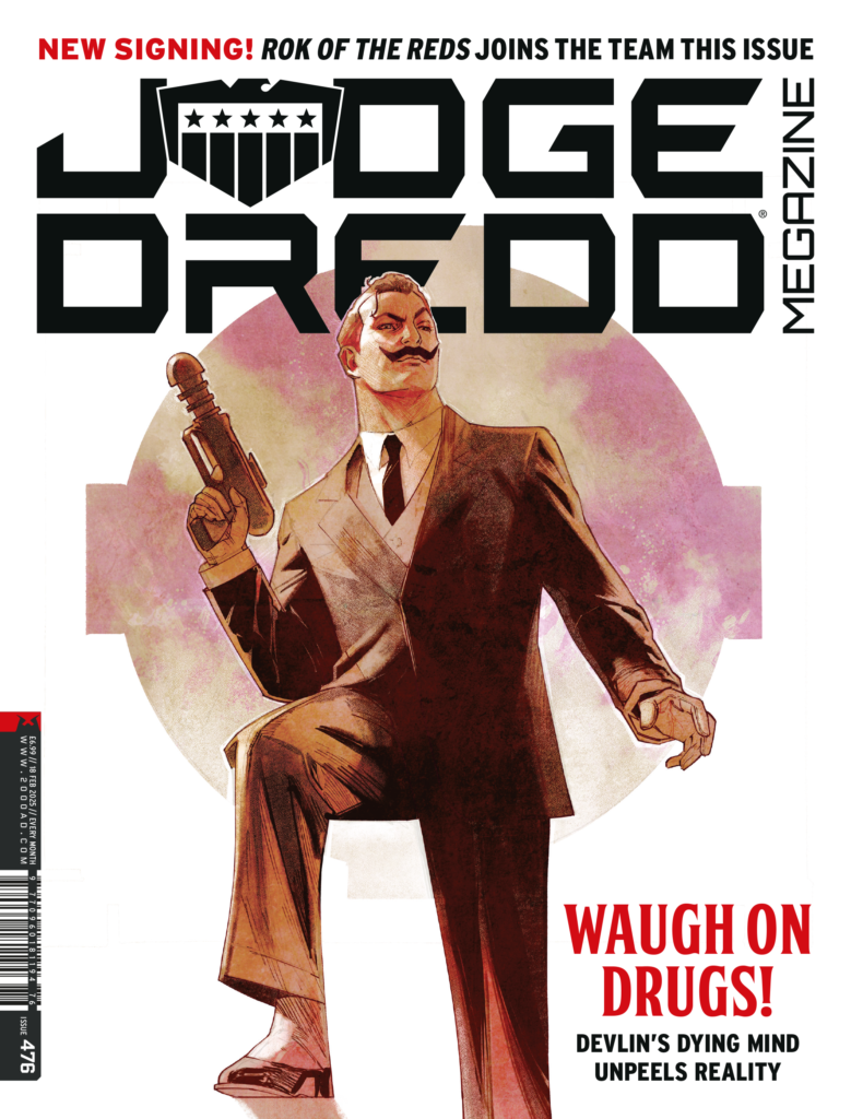 JUDGE DREDD MEGAZINE 476
UK and DIGITAL: 15 January £6.99
NORTH AMERICA: 19 February $11.99
DIAMOND: NOV241787
COVER: Mike Dowling