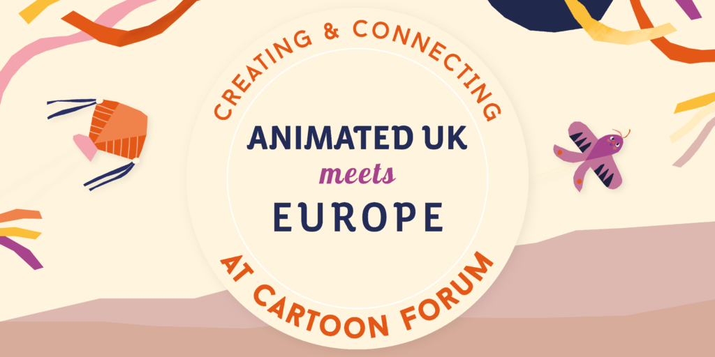 Animated UK Meets Europe” initiative - Cartoon Forum 2025 in Toulouse, France - September 2025