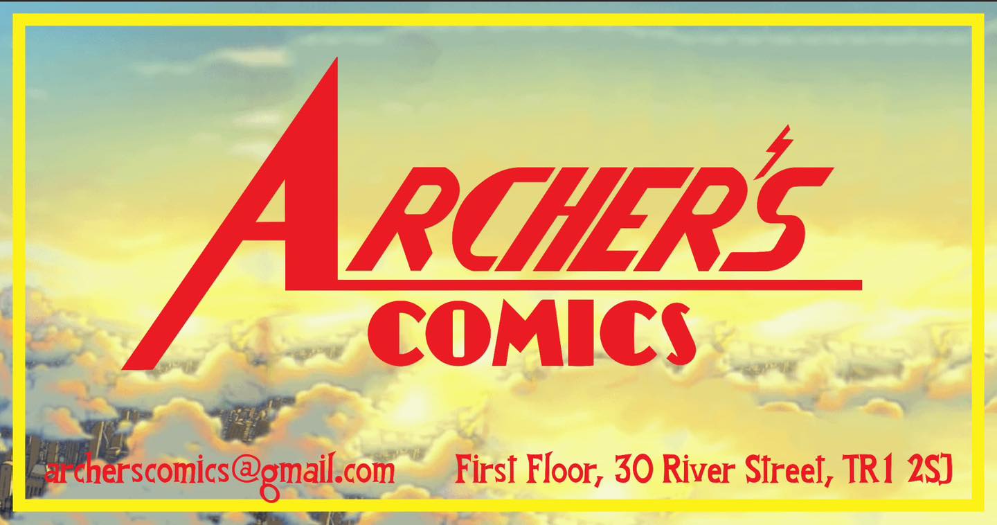 Archer's Comics, First Floor, 30 River Street, Truro TR1 2SJ
Web: archerscomics.myshopify.com | Facebook