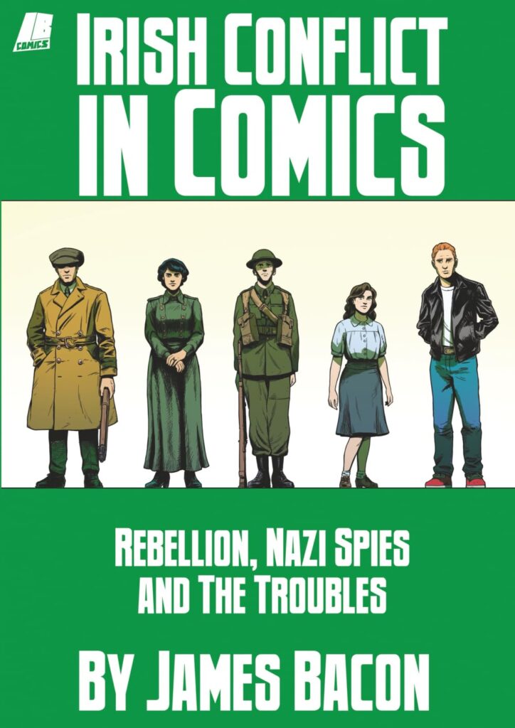 Irish Conflict in Comics in the 20th century: Rebellion, Nazi Spies and The Troubles by James Bacon