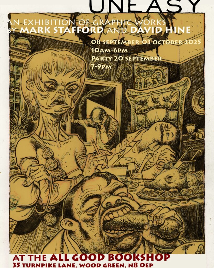 UNEASY: An Exhibition of Graphic Works Party 7.00 – 9.00pm Saturday 20th September 2025 The All Good Bookshop, 35 Turnpike Lane, Wood Green, London, N8 0EP | Exhibition runs until 3rd October 2025 | Web: allgoodbookshop.co.uk