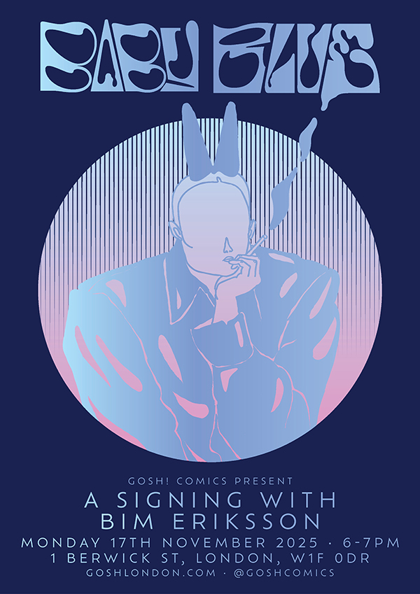 Baby Blue Signing With Bim Eriksson
Gosh, 6.00 – 7.00pm Monday 17th November 2025
1 Berwick Street, London W1F 0DR
