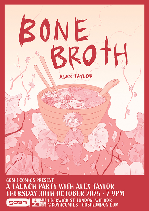 Bone Broth Launch Party With Alex Taylor
Gosh, 7.00 – 9.00pm Thursday 30th October 2025
Bone Broth Launch Party With Alex Taylor
Gosh, 7.00 – 9.00pm Thursday 30th October 2025
1 Berwick Street, London W1F 0DR