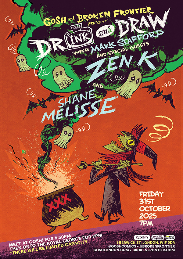 Drink and Draw with Zen K, Shane Melisse and Mark StaffordGosh, 1.00 – 6.30pm Friday 31st October 2025