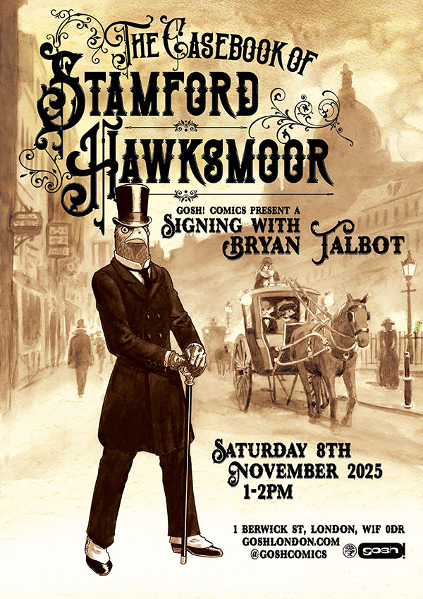 The Casebook of Stamford Hawksmoor Signing With Bryan Talbot
Gosh, 1.00 – 2.00pm Saturday 8th November 2025
1 Berwick Street, London W1F 0DR