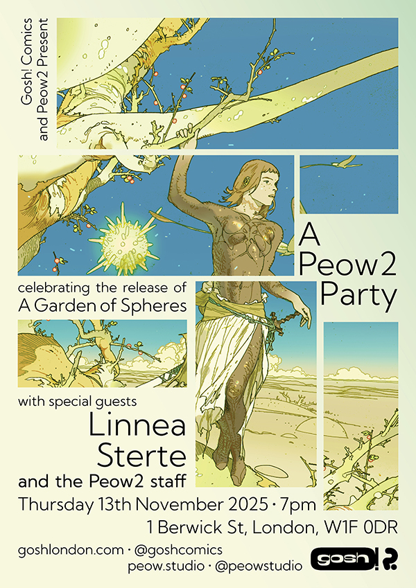 Peow2 Party - A Garden of Spheres Launch Party with Linnea Sterte
Gosh, 7.00pm Thursday 13th November 2025
1 Berwick Street, London W1F 0DR