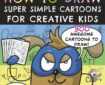 How To Draw Super Simple Cartoons For Creative Kids by David Hailwood