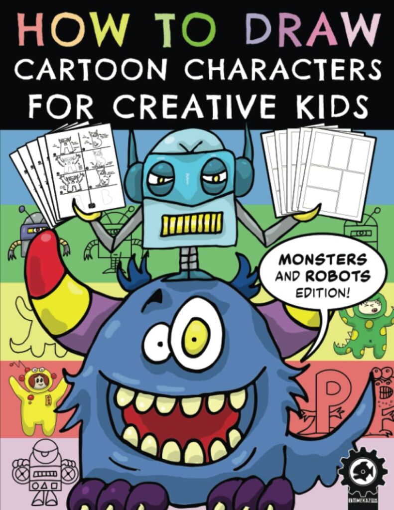 How To Draw Cartoon Characters For Creative Kids: Monsters And Robots Edition by David Hailwood