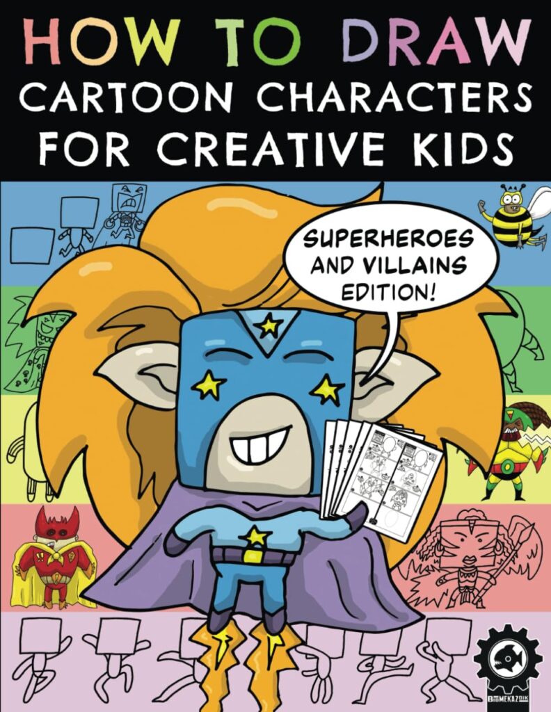 How To Draw Cartoon Characters For Creative Kids: Superheroes and Villains Edition by David Hailwood