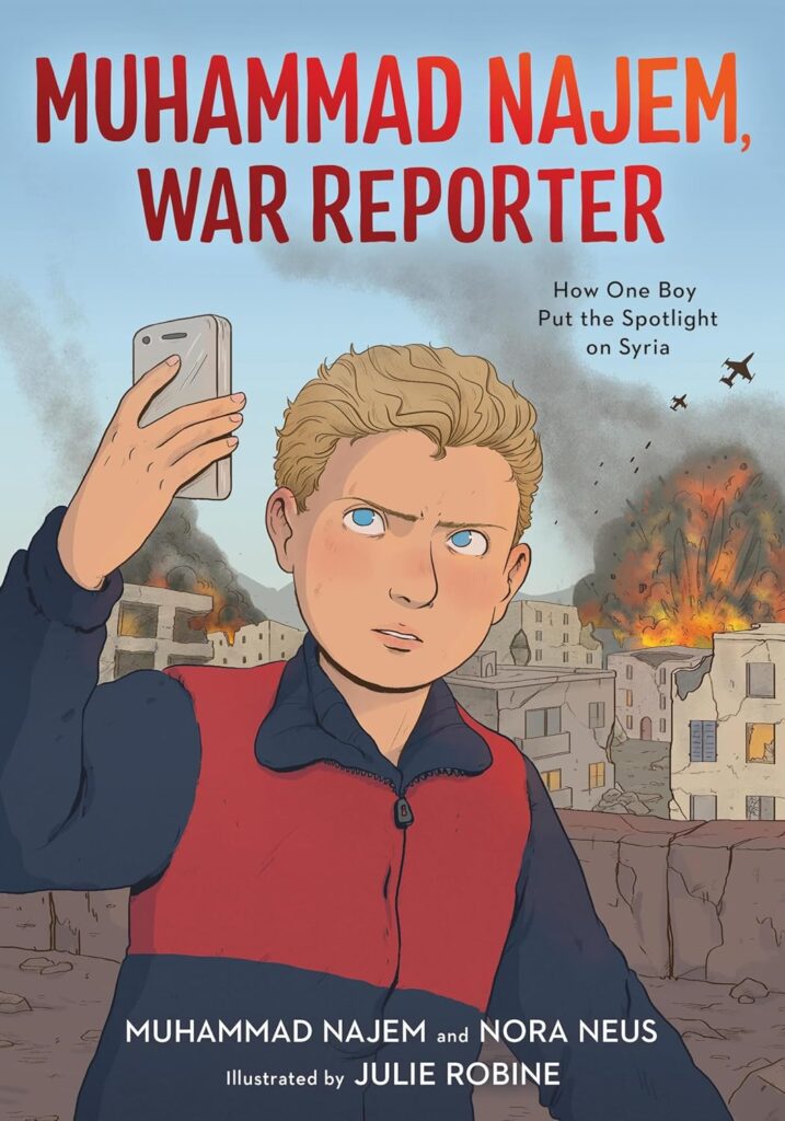 Muhammad Najem, War Reporter: How One Boy Put the Spotlight on Syria Paperback by Muhammad Najem, Nora Neus and Julie Robine
