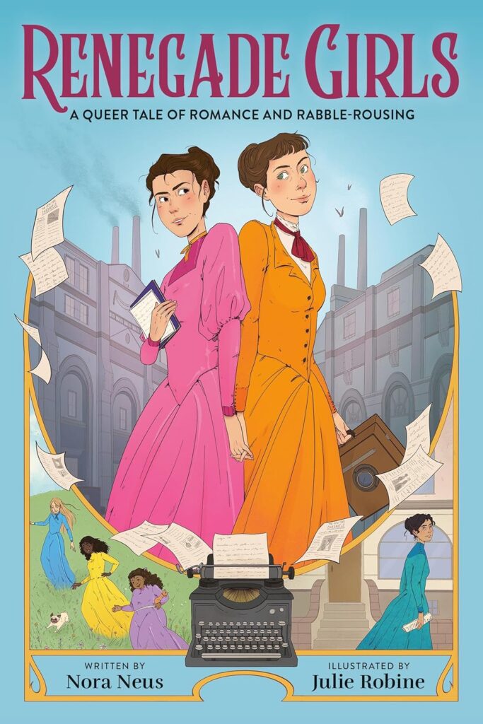 Renegade Girls: A Queer Tale of Romance and Rabble-Rousing by Nora Neus and Julie Robine