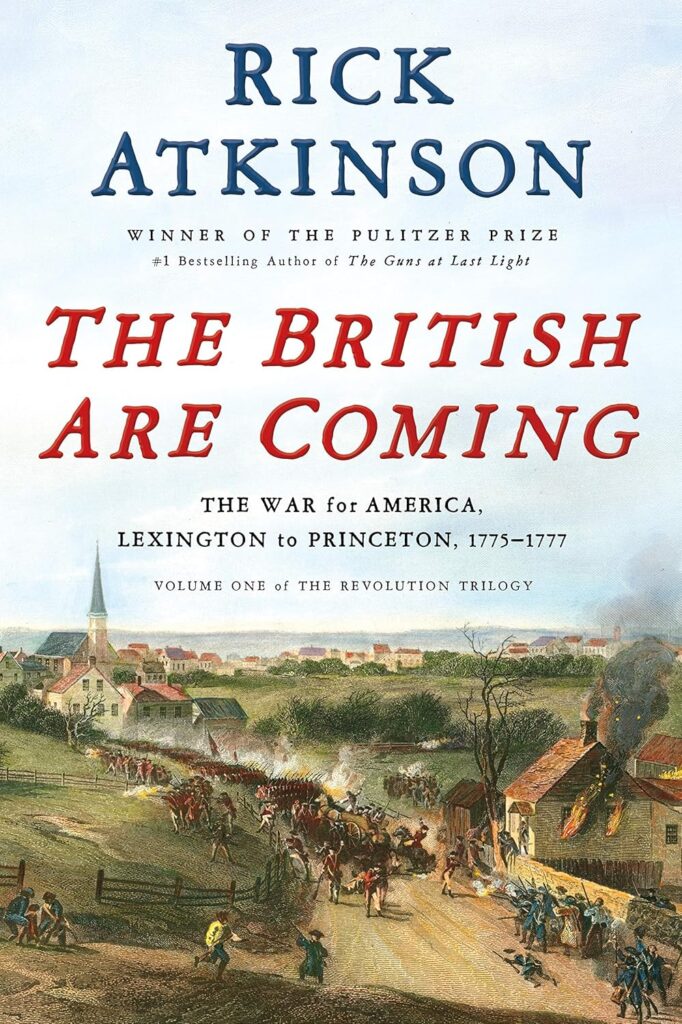 The British Are Coming. The War for America, Lexington to Princeton, 1775-1777 (Revolution Trilogy) by Rick Atkinson