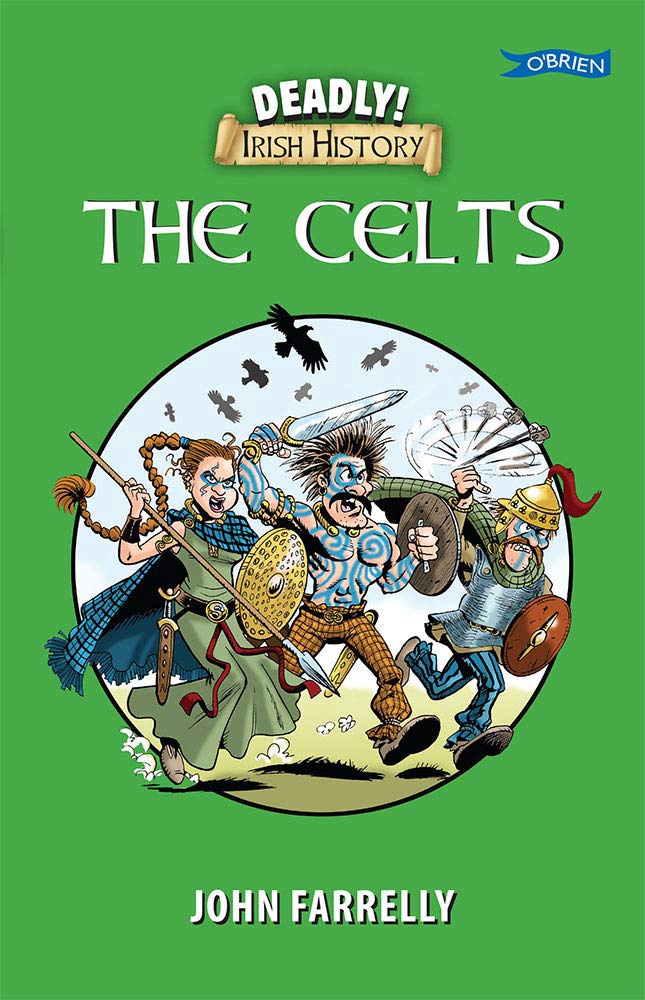 Deadly Irish History - The Celts by John Farrelly