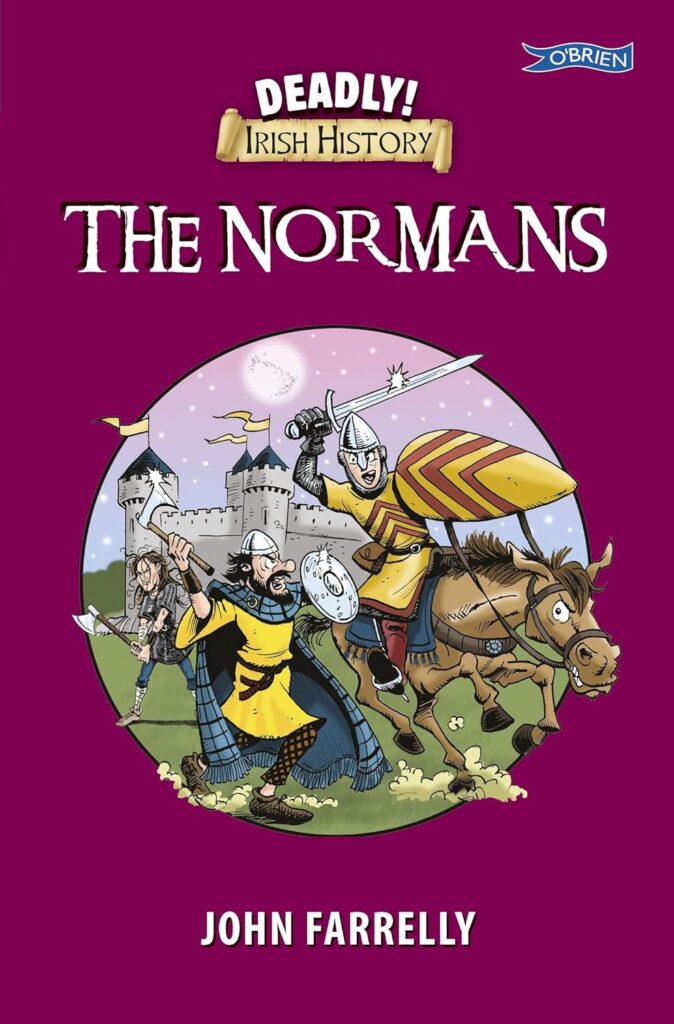 Deadly Irish History - The Normans by John Farrelly