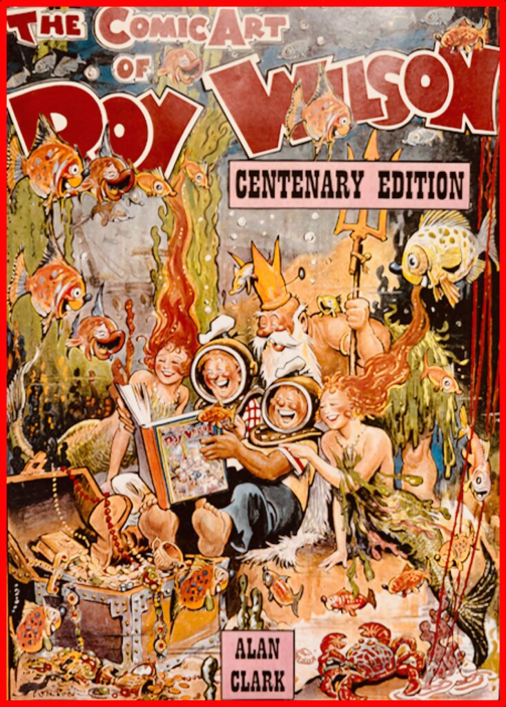 The Comic Art of Roy Wilson by Alan Clark (Unpublished, unfortunately)