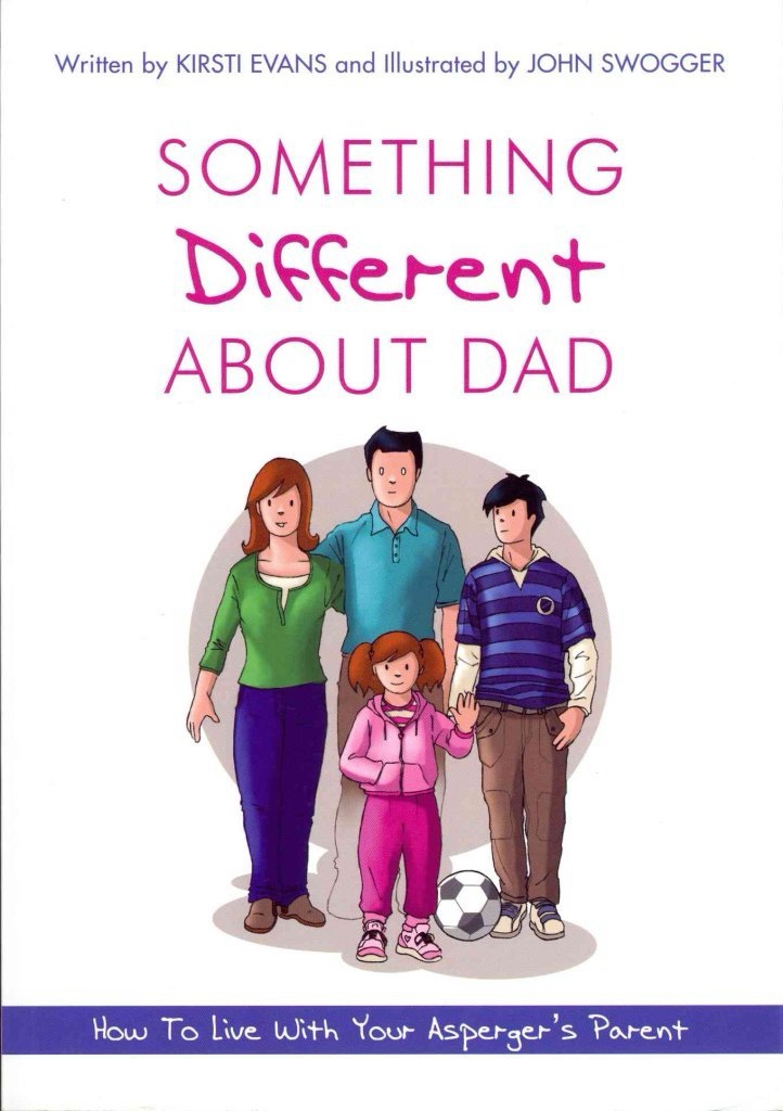 Something Different About Dad: How to Live with Your Amazing Asperger Parent by Kirsti Evans, John Swogger 