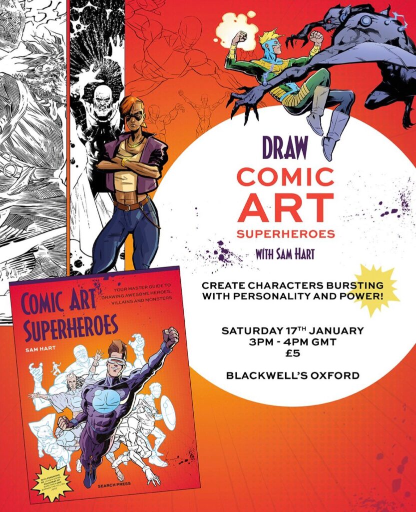 Sam Hart – Comic Art Superheroes 3.00 – 4.00pm Saturday 17th January 2026 Blackwell's Bookshop, 48-51 Broad Street, Oxford OX1 3BQ • Tickets (£5) from EventBrite