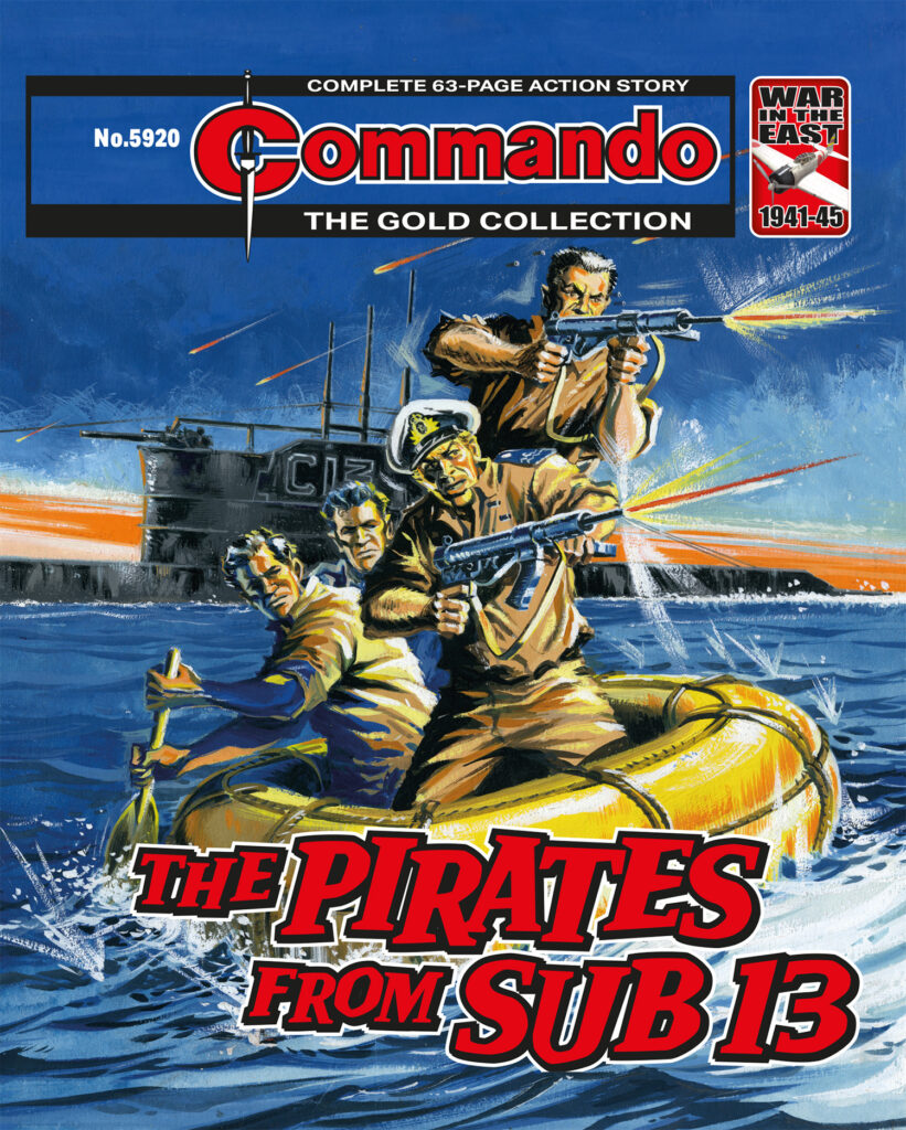 Commando 5920: The Pirates of Sub 13 Writer: Eric Hebden | Artist and Cover Artist: Gordon C. Livingstone First published as Commando No. 596 (1971) and 1676 (1983)