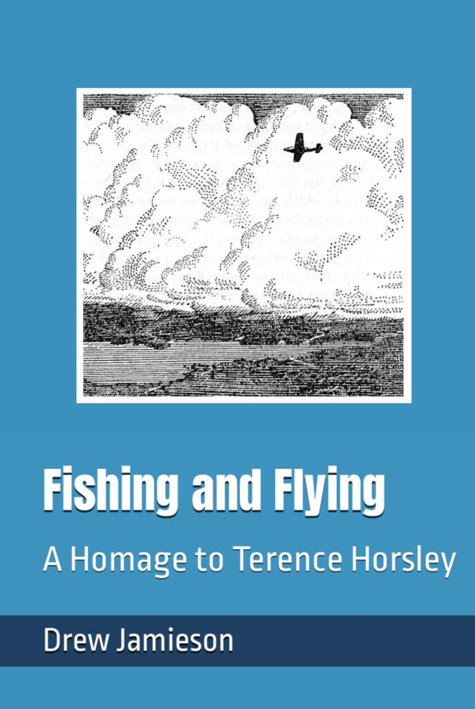 Fishing and Flying: A Homage to Terence Horsley by Drew Jamieson