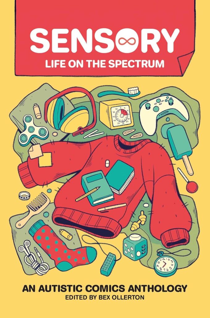 Sensory: Life on the Spectrum: An Autistic Comics Anthology by Bex Ollerton and others