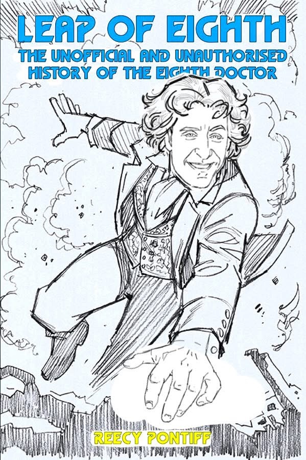 Leap of Eighth: The Unofficial and Unauthorised History of the Eighth Doctor by Reecy Pontiff, cover pencils by comic artist Martin Geraghty