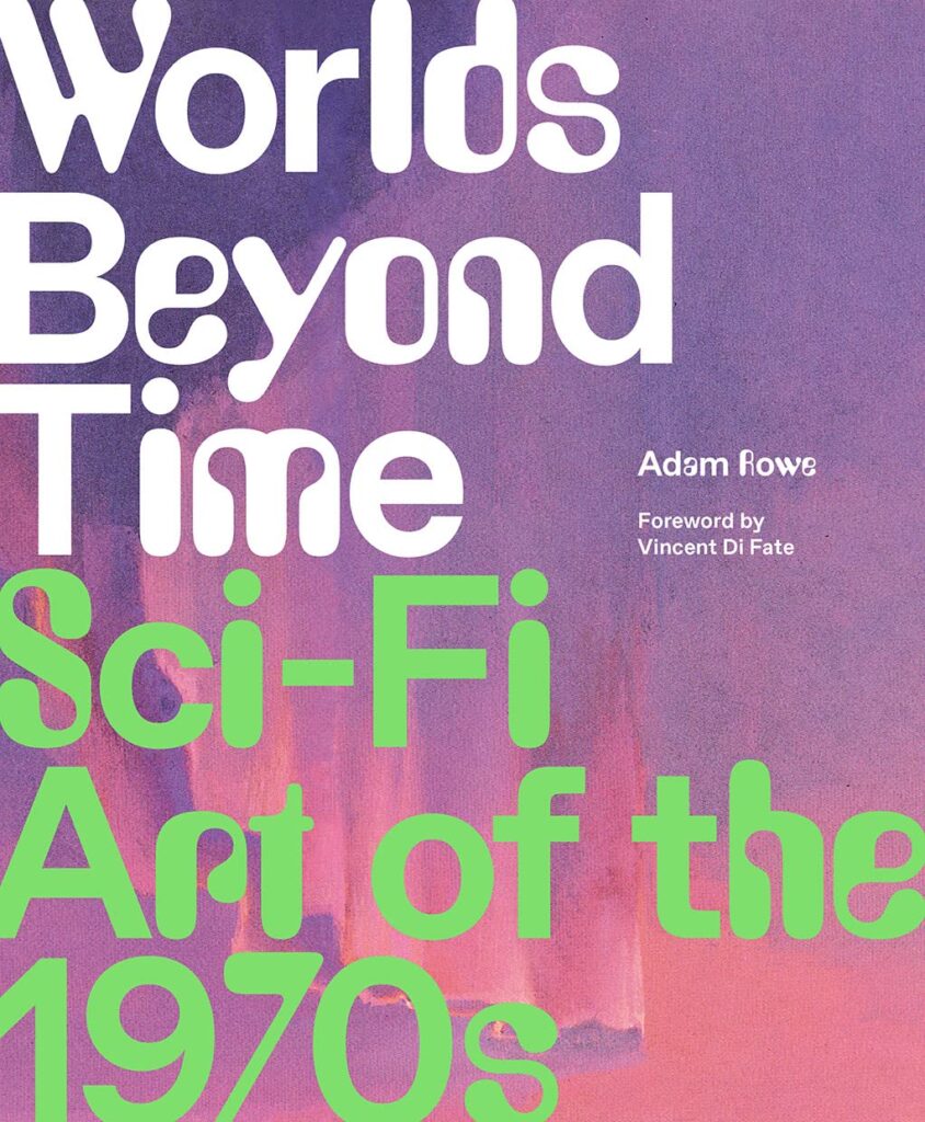 • Worlds Beyond Time: Sci-Fi Art of the 1970s by Adam Rowe