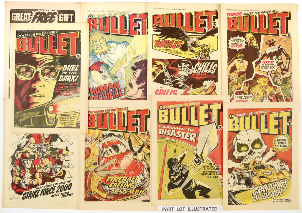 Bullet (1976-78) 1-147
Complete run, 1-3 with free gifts and 4 pg Free Gifts Flyer
Starring Fireball, Metal Monsters, Smasher, Time Traveller and Strike Force 2000
The highest grade collection to be offered for auction [vfn/nm] (147)