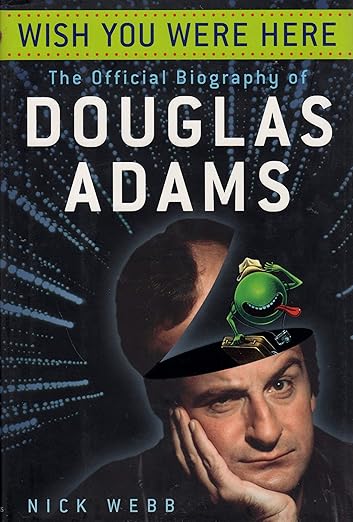 Wish You Were Here: The Official Biography Of Douglas Adams By Nick Webb