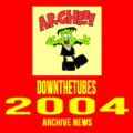 downthetubes News Archive 2004