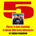 David Ferguson suggests some starting points for enjoying a huge range of Doctor Who adventures never seen on TV…