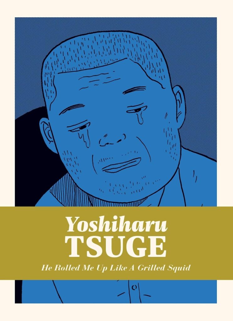 He Rolled Me Up Like a Grilled Squid by Yoshiharu Tsuge