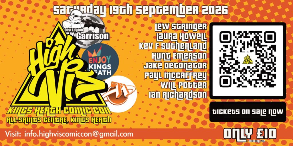 High Vis Comic Con 2026 10.00am – 9.00pm 19th September 2026 The Hare and Hounds, Kings Heath, Birmingham