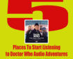 David Ferguson suggests some starting points for enjoying a huge range of Doctor Who adventures never seen on TV…