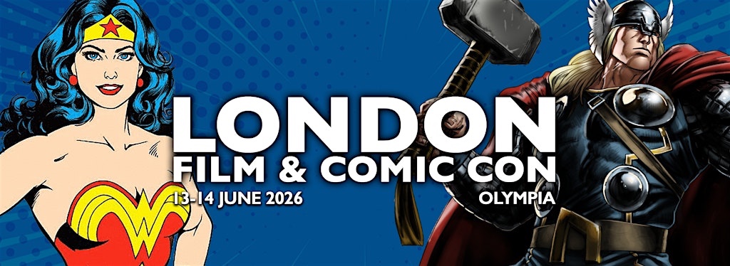 London Film & Comic Con 2026 Saturday 13th– Sunday 14th June 2026, Olympia, London