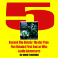 Beyond The Daleks’ Master Plan: Five Related First Doctor Who Audio Adventures