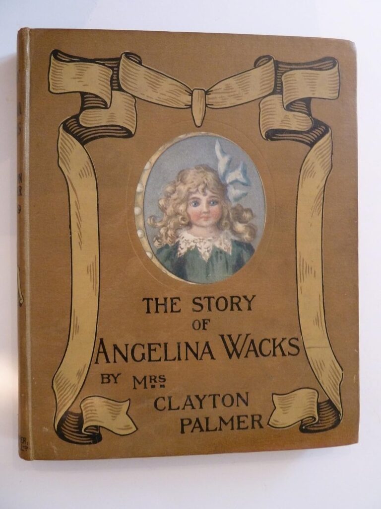 The Story of Angelina Wacks, written by Mrs. Clayton Palmer illustrated by Sybil Barham, the tale of a wax doll, published by Wells Gardner, Darton & Co. London in 1913