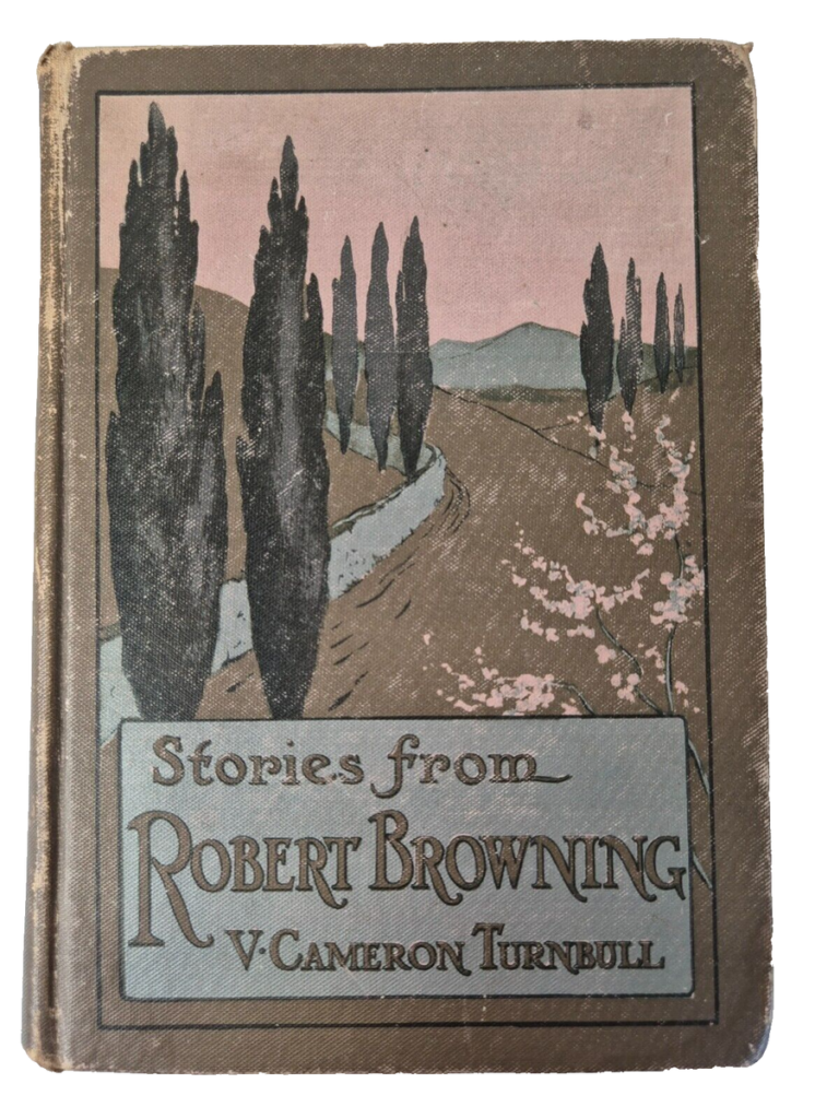 Stories from Robert Browning, by Verney Cameron Turnbull, illustrated by Sybil Barham, published by Harrap & Co. London in 1914, which retells his stories for children