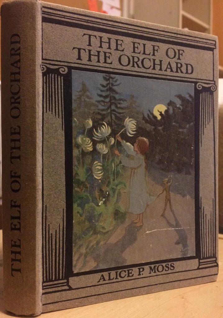 The Elf of The Orchard by Alice P. Moss, illustrated by Sybil Barham and Elizabeth Peacock, published by Wells Gardner, Darton & Co, Ltd, London, dedicated to Hugh Nowell, his little brother, “and all children who love flowers and fairies”, first published in 1913, but apparently reprinted in 1918