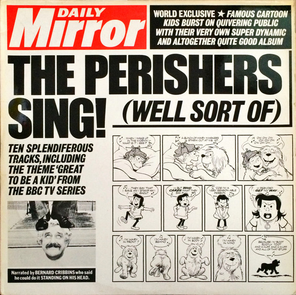 “The Perishers Sing – well sort of” featuring 12 songs with lyrics by Maurice Dodd, narrated by Bernard Cribbens, with music by Trevor Evan Jones (Response Records, 1979)