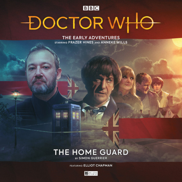 Doctor Who: The Home Guard
RELEASED NOVEMBER 2019
Written by Simon Guerrier
Starring Frazer Hines Anneke Wills