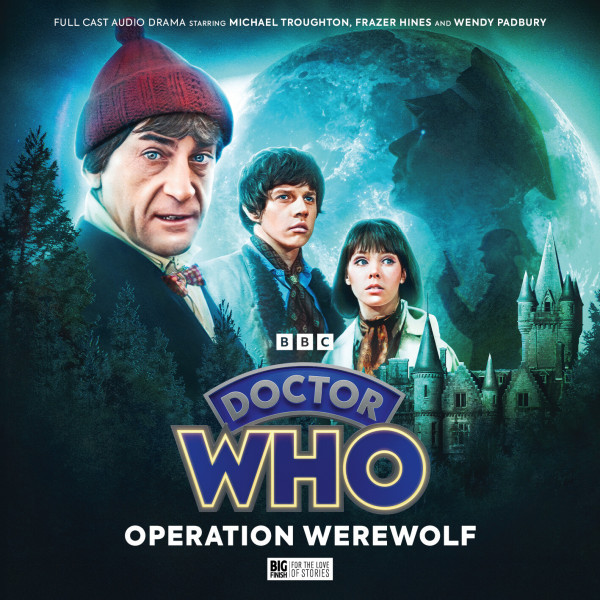 Doctor Who: Operation Werewolf
RELEASED JULY 2024
Written by Robert Kitts Douglas Camfield
Adapted by Jonathan Morris
Starring Michael Troughton Frazer Hines
