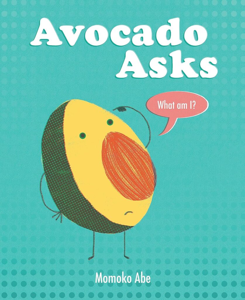 Avocado Asks What Am I? by Momoko Abe
