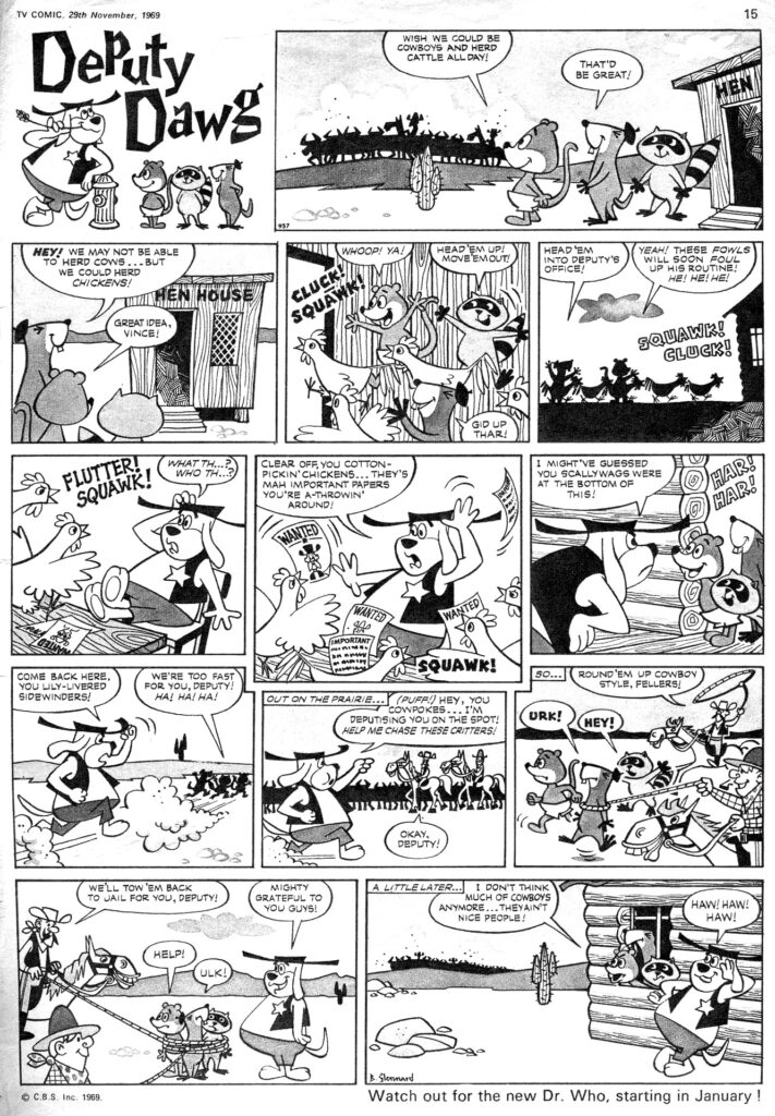 "Deputy Dawg" makes his first appearance in TV Comic No. 937, cover dated 29th November 1969 - which also saw the debut of an adaptation of "Goodbye Mr Chips", drawn by Doctor Who artist, John Canning
