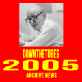 downthetubes News Archive 2005